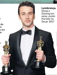  ??  ?? Lembrança. Stone e Gosling em cena; Justin Hurwitz no Oscar 2017