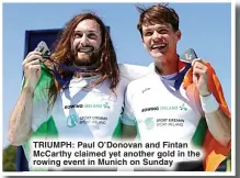  ?? ?? TRIUMPH: Paul O’Donovan and Fintan McCarthy claimed yet another gold in the rowing event in Munich on Sunday
