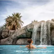  ?? ?? Palm Springs' Aqua Caliente spa pool