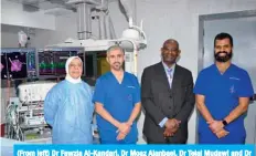  ??  ?? (From left) Dr Fawzia Al-Kandari, Dr Moaz Alanbaei, Dr Telal Mudawi and Dr Darar Al-Khudair at the Cardiac Cath laboratory.