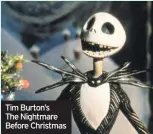  ??  ?? Tim Burton’s The Nightmare Before Christmas