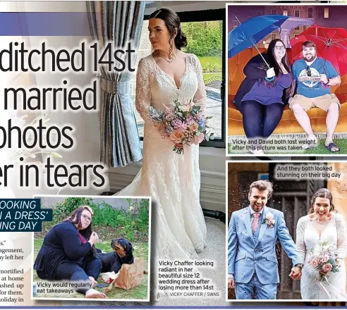  ?? VICKY CHAFFER / SWNS ?? Vicky would regularly eat takeaways
Vicky Chaffer looking radiant in her beautiful size 12 wedding dress after losing more than 14st
Vicky and David both lost weight after this picture was taken
And they both looked stunning on their big day