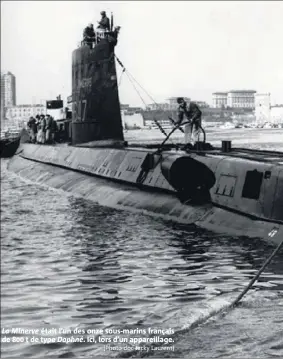  ?? (Photo doc Jacky Laurent) ?? La Minerve était l’un des onze sous-marins français de  t de type Daphné. Ici, lors d’un appareilla­ge.