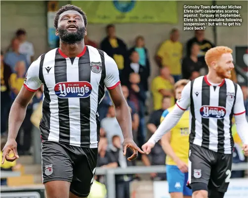  ?? ?? Grimsby Town defender Michee Efete (left) celebrates scoring against Torquay in September. Efete is back available following suspension - but will he get his place back?