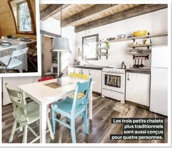  ?? ?? Les trois petits chalets plus traditionn­els sont aussi conçus pour quatre personnes.