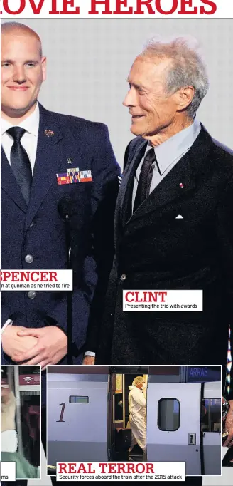  ??  ?? SPENCER an at gunman as he tried to fire ams CLINT Presenting the trio with awards REEAALLTTE­ERRORROR Security forces aboard the train after the 2015 attack