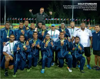  ??  ?? GOLD STANDARD Everything went to plan in Rio for Fiji and they were able to win their first Olympic medal in history.