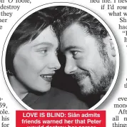  ?? ?? LOVE IS BLIND: Siân admits friends warned her that Peter would destroy her career