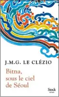  ??  ?? BITNA, SOUS LE CIEL DE SÉOUL J. M. G. Le Clézio Aux Éditions Stock, 224 pages