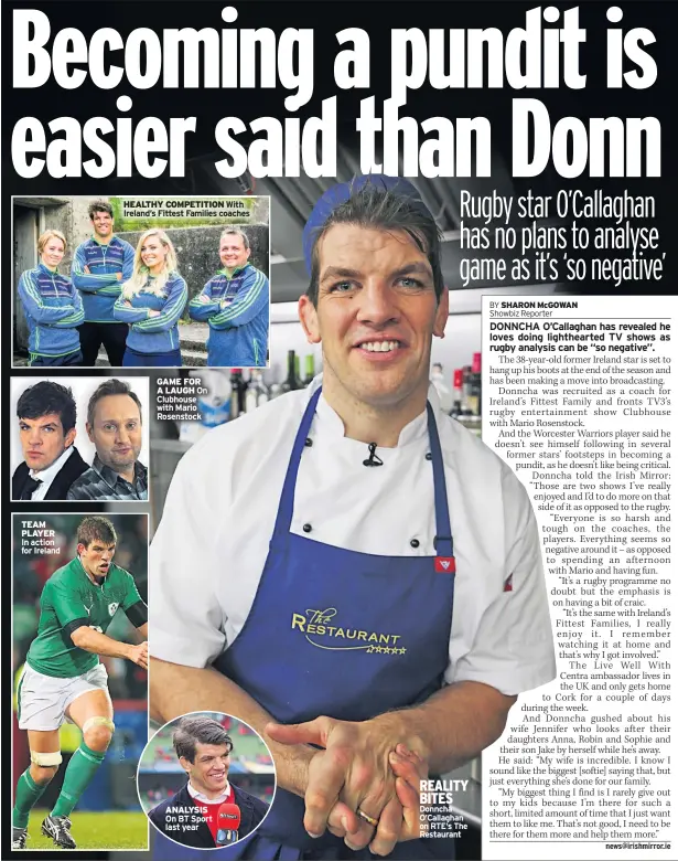  ??  ?? TEAM PLAYER HEALTHY COMPETITIO­N With Ireland’s Fittest Families coaches GAME FOR A LAUGH ANALYSIS REALITY BITES Donncha O’callaghan on RTE’S The Restaurant