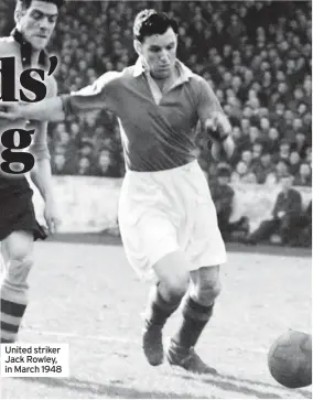  ?? ?? United striker Jack Rowley, in March 1948