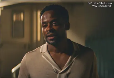  ?? ?? Dulé Hill in “The Express Way with Dulé Hill”