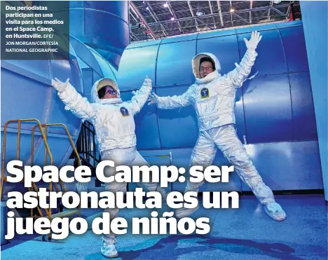  ?? EFE/ JON MORGAN/CORTESÍA NATIONAL GEOGRAPHIC ?? Dos periodista­s participan en una visita para los medios en el Space Camp, en Huntsville.