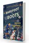  ??  ?? by Novy Kapadia Penguin, `399 BAREFOOT TO BOOTS, THE MANY LIVES OF INDIAN FOOTBALL