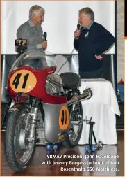  ??  ?? VRMAV President John Hazeldene with Jeremy Burgess in front of Bob Rosenthal’s G50 Matchless.