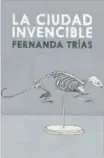  ??  ?? La ciudad invencible Fernanda Trías Laguna Libros 94 páginas