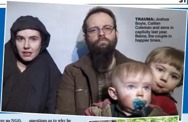  ??  ?? trauma: Joshua Boyle, Caitlan Coleman and sons in captivity last year. Below, the couple in happier times.