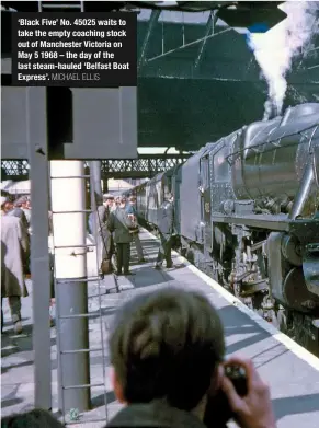  ?? MICHAEL ELLIS ?? ‘Black Five’ No. 45025 waits to take the empty coaching stock out of Manchester Victoria on May 5 1968 – the day of the last steam-hauled ‘Belfast Boat Express’.