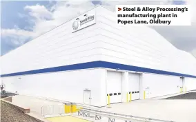  ??  ?? >
Steel & Alloy Processing’s manufactur­ing plant in Popes Lane, Oldbury