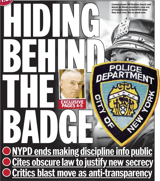  ??  ?? Commission­er Bill Bratton (inset) and Mayor de Blasio promised a new era of transparen­cy at the NYPD when they took over. Not so much now.