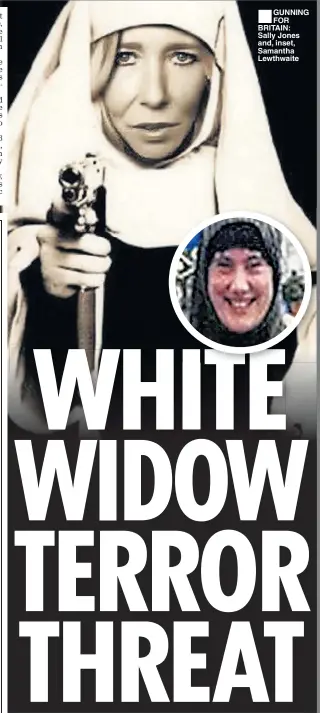  ??  ?? ■ GUNNING FOR BRITAIN: Sally Jones and, inset, Samantha Lewthwaite