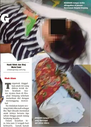  ??  ?? JENAZAH mangsa yang dipercayai ajal akibat didera. KEADAAN mangsa ketika ditinggalk­an di Jabatan Kecemasan Hospital Ampang.