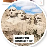  ?? ?? Question 5: What famous Mount is this?
