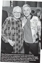  ??  ?? len Degeneres claimed that she was sexually saulted by her stepfather when she d says was a teenager her mother Betty (pictured together in 2016) d not initially believe her. Betty stayed with the ery bad man’ for 18 years then left him