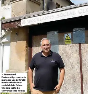  ??  ?? > Stonewood Partnershi­ps contracts manager Lee Zeffiretti outside the former social club in Calne, which is set to be converted into homes