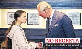  ??  ?? NO REGRETA
Charles meets Greta at eco summit