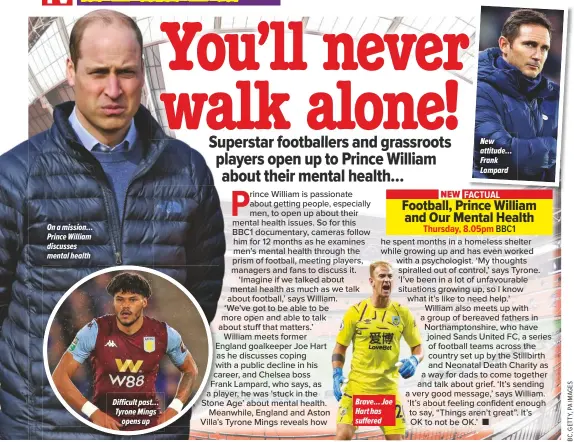  ??  ?? On a mission… Prince William discusses mental health
Difficult past… Tyrone Mings
opens up
Brave… Joe Hart has suffered
New attitude… Frank Lampard