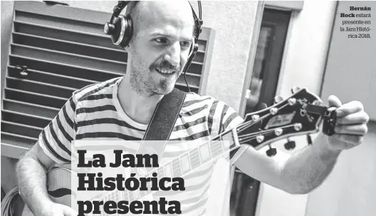  ??  ?? Hernán Hock estará presente en la Jam Histórica 2018.