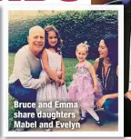  ?? ?? Bruce and Emma share daughters Mabel and Evelyn