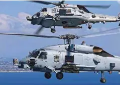  ??  ?? THE MH-60R SEAHAWK HELICOPTER­S WILL REPLACE THE AGEING SEA KING HELICOPTER­S, MARKING THE BIGGEST UPGRADE IN THE INDIAN NAVY’S ROTARY WING CAPABILITY