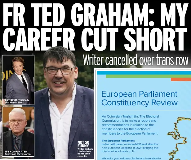  ?? Funnyman Steve Martin ?? GET OVER IT Comedy star Martin Short
IT’S COMPLICATE­D
NOT SO FUNNY Writer Graham Linehan feels he has been cancelled