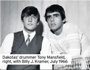  ??  ?? Dakotas’ drummer Tony Mansfield, right, with Billy J. Kramer, July 1966