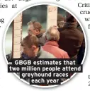  ??  ?? GBGB estimates that two million people attend greyhound races each year