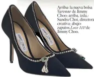  ??  ?? Arriba: la nueva bolsa Varenne de Jimmy Choo; arriba, izda.: Sandra Choi, directora creativa; abajo: zapatos Love 100 de Jimmy Choo.