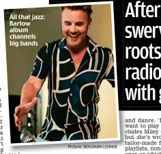  ?? Picture: BENJAMIN LENNOX ?? All that jazz: Barlow album channels big bands