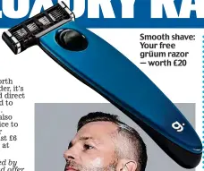  ??  ?? Smooth shave: Your free grüum razor — worth £20