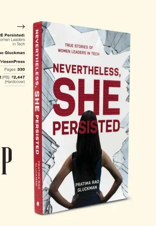 ??  ?? Neverthele­ss, SHE Persisted: True Stories of Women Leaders in Tech By Pratima Rao Gluckman Publisher: FriesenPre­ss Pages: 330 Price: ` 1,622 ( PB); ` 2,447 ( Hardcover)
