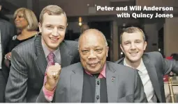  ?? BY BRIAN CHAN ?? Peter and Will Anderson with Quincy Jones