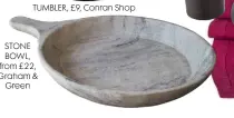  ??  ?? STONE BOWL, from £22, Graham & Green