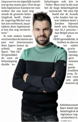  ?? © JIMMY KETS ?? Arbeidseco­noom Stijn Baert hekelt dat de belastingd­ruk deze legislatuu­r nog verslechte­rd is.