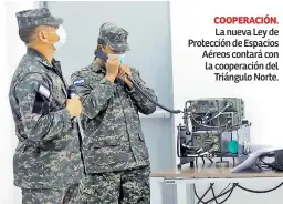  ??  ?? COOPERACIÓ­N.
La nueva Ley de Protección de Espacios Aéreos contará con la cooperació­n del Triángulo Norte.