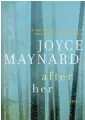  ??  ?? After Her Joyce Maynard HarperColl­ins