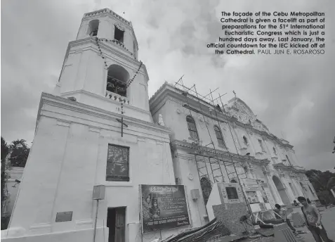  ?? PAUL JUN E. ROSAROSO ?? The façade of the Cebu Metropolit­an Cathedral is given a facelift as part of preparatio­ns for the 51st Internatio­nal Eucharisti­c Congress which is just a hundred days away. Last January, the official countdown for the IEC kicked off at
the Cathedral.