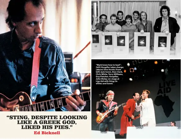 ??  ?? “Mark knew how to lead”: (left) Knopfler takes charge; (above) Dire Straits (from left) Jack Sonni, Alan Clark, Chris White, Terry Williams, Guy Fletcher, Knopfler, John Illsley; on-stage at Live Aid with Sting (in white) and Sonni.