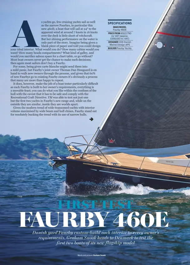  ??  ?? SPECIFICAT­IONS MAKE/MODEL Faurby 460E PRICE FROM €622,790 inc VAT (approx. £556,100 inc VAT) DESIGNER CDE Danish Marine Design APS BUILDER Faurby Yachts