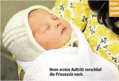  ??  ?? Ihren ersten Auftritt verschlief die Prinzessin noch. Kate und William haben symbolträc­htige Namen gewählt.